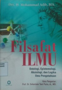 Image of Filsafat Ilmu : Ontologi, Epistemologi, Aksiologi, dan Logika Ilmu Pengetahuan